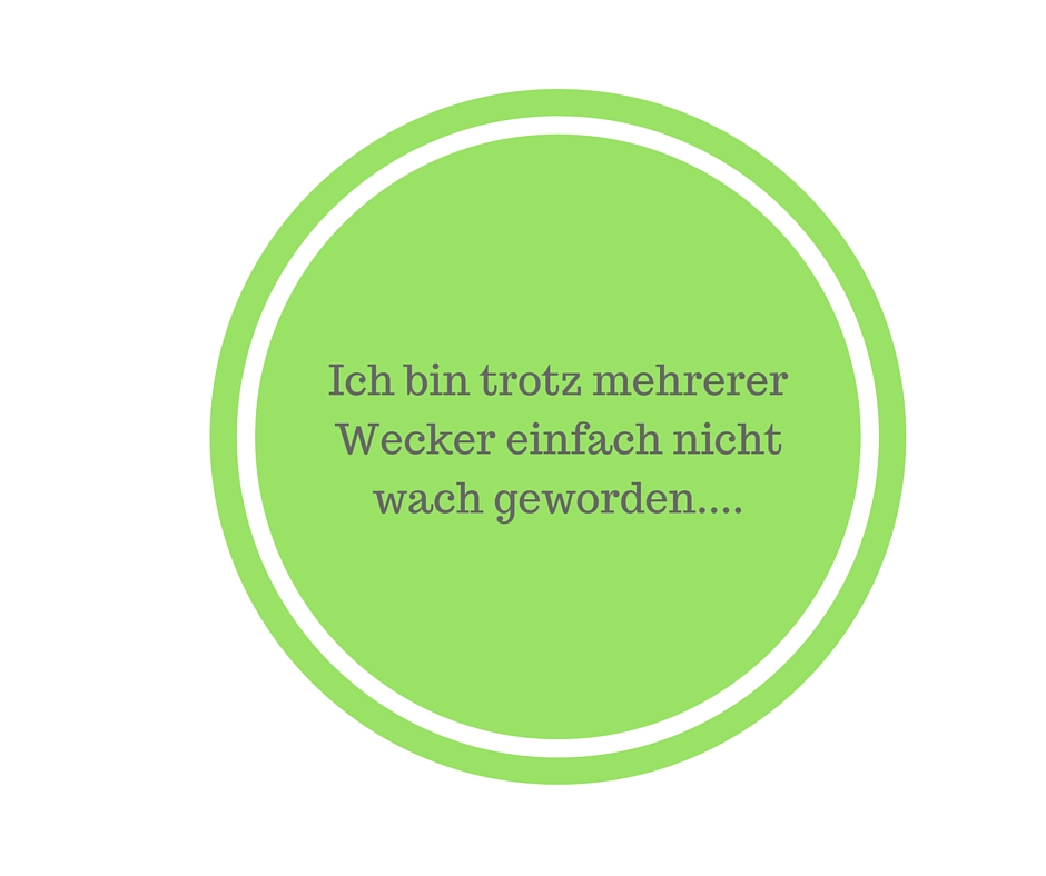 trotz mehrerer Weckerbin ich nicht wach geworden....